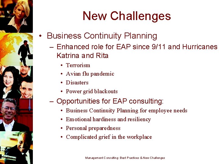 New Challenges • Business Continuity Planning – Enhanced role for EAP since 9/11 and