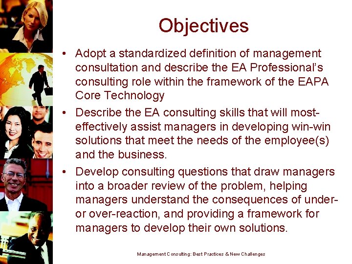 Objectives • Adopt a standardized definition of management consultation and describe the EA Professional’s