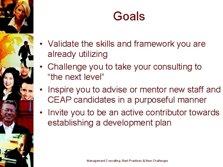 Goals • Validate the skills and framework you are already utilizing • Challenge you