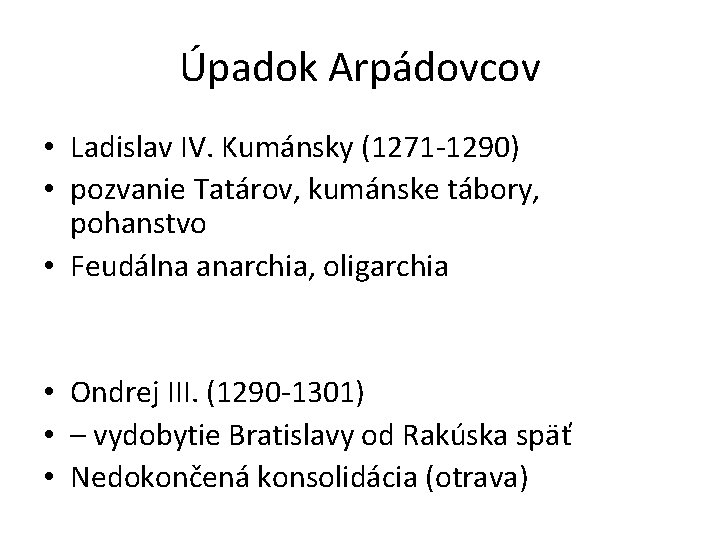 Úpadok Arpádovcov • Ladislav IV. Kumánsky (1271 -1290) • pozvanie Tatárov, kumánske tábory, pohanstvo