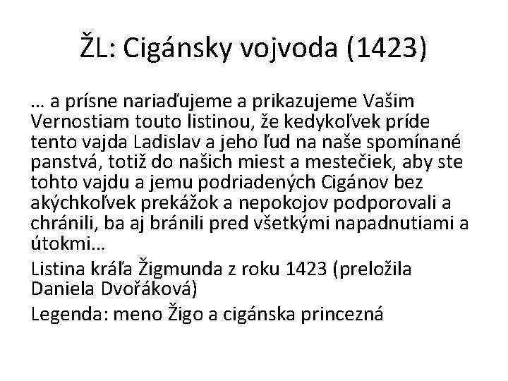 ŽL: Cigánsky vojvoda (1423) … a prísne nariaďujeme a prikazujeme Vašim Vernostiam touto listinou,