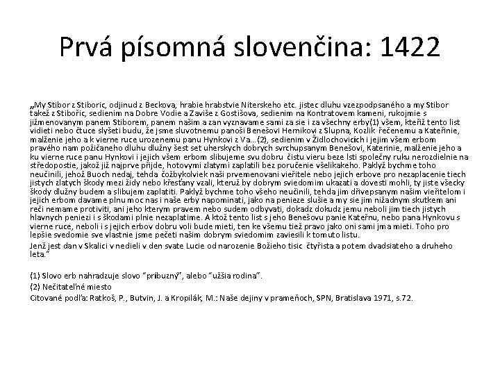 Prvá písomná slovenčina: 1422 „My Stibor z Stiboric, odjinud z Beckova, hrabie hrabstvie Niterskeho
