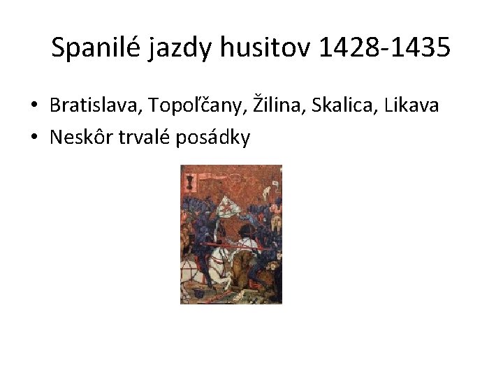 Spanilé jazdy husitov 1428 -1435 • Bratislava, Topoľčany, Žilina, Skalica, Likava • Neskôr trvalé