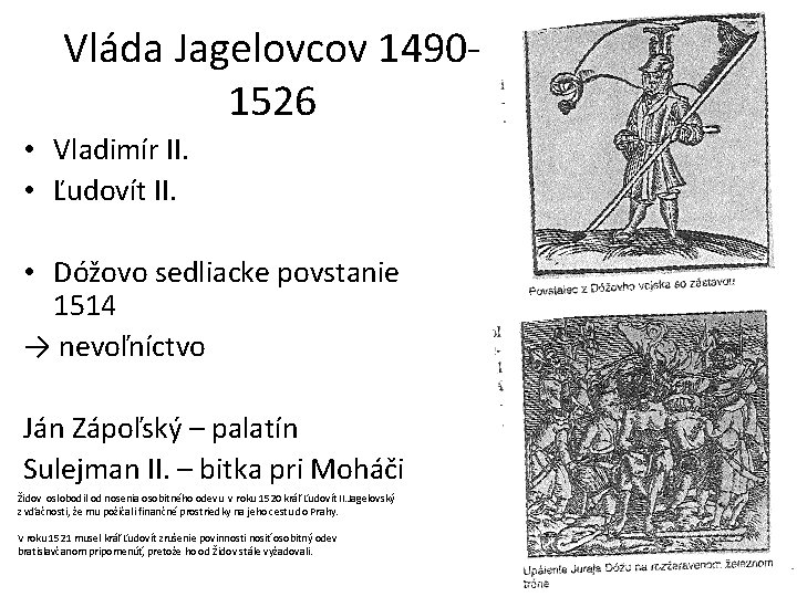 Vláda Jagelovcov 14901526 • Vladimír II. • Ľudovít II. • Dóžovo sedliacke povstanie 1514