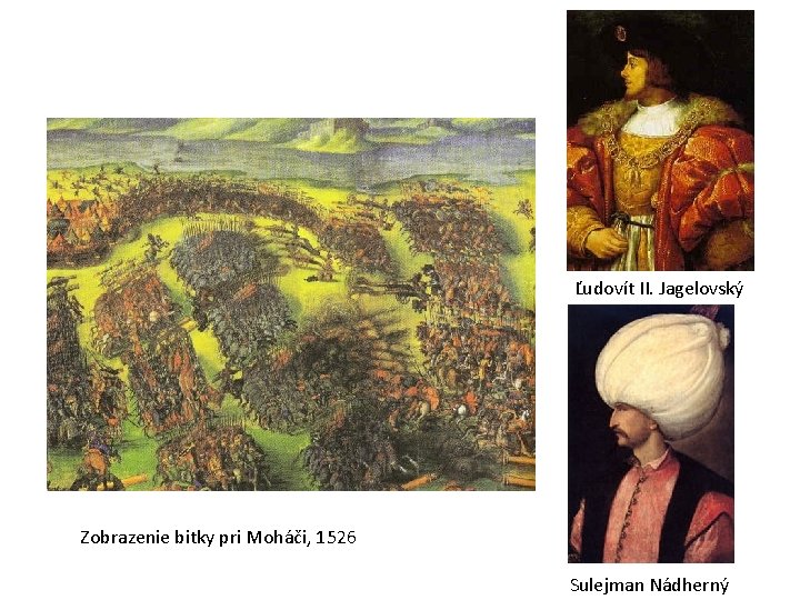 • . Ľudovít II. Jagelovský Zobrazenie bitky pri Moháči, 1526 Sulejman Nádherný 