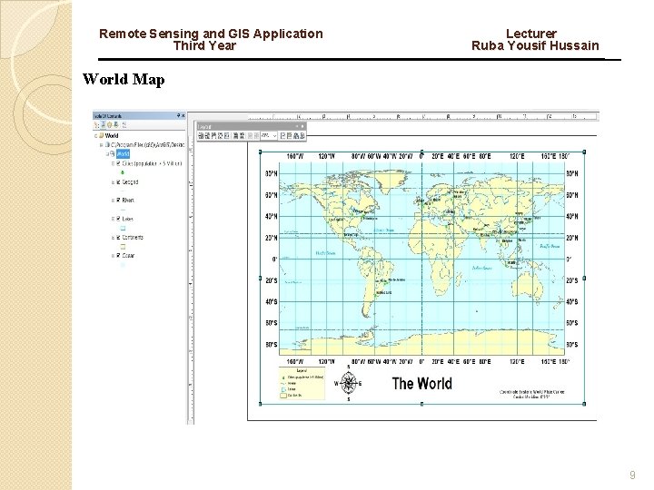 Remote Sensing and GIS Application Third Year Lecturer Ruba Yousif Hussain World Map 9