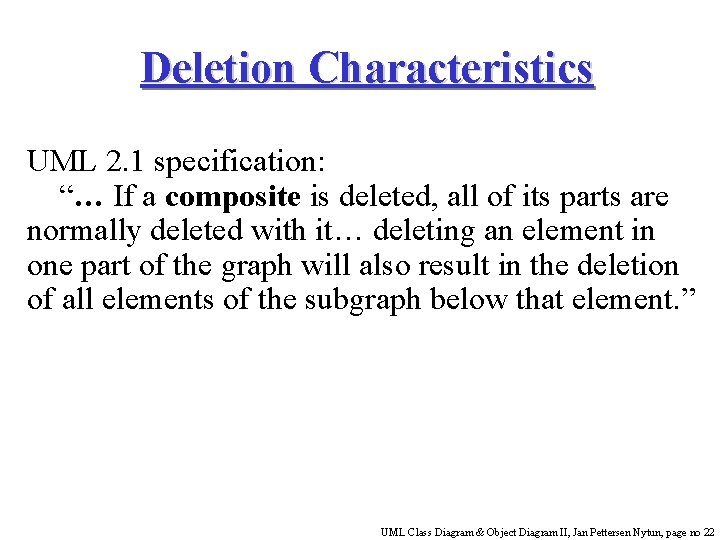 Deletion Characteristics UML 2. 1 specification: “… If a composite is deleted, all of