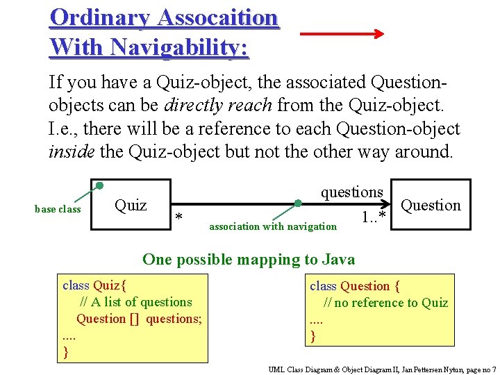 Ordinary Assocaition With Navigability: If you have a Quiz-object, the associated Questionobjects can be