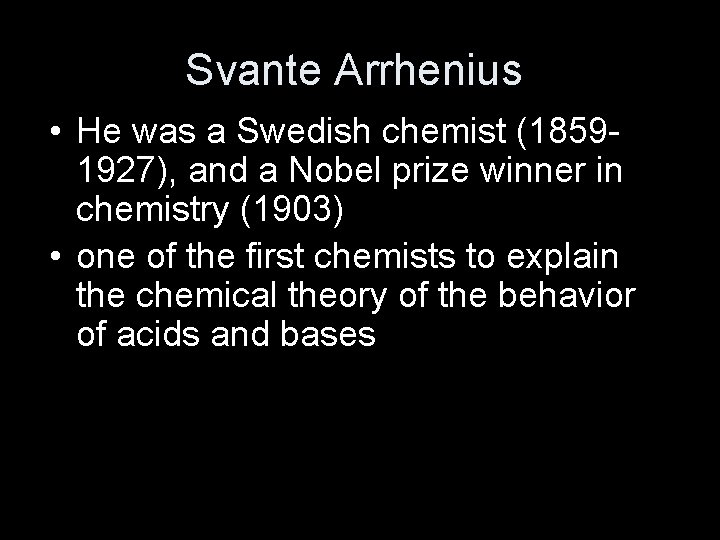 Svante Arrhenius • He was a Swedish chemist (18591927), and a Nobel prize winner