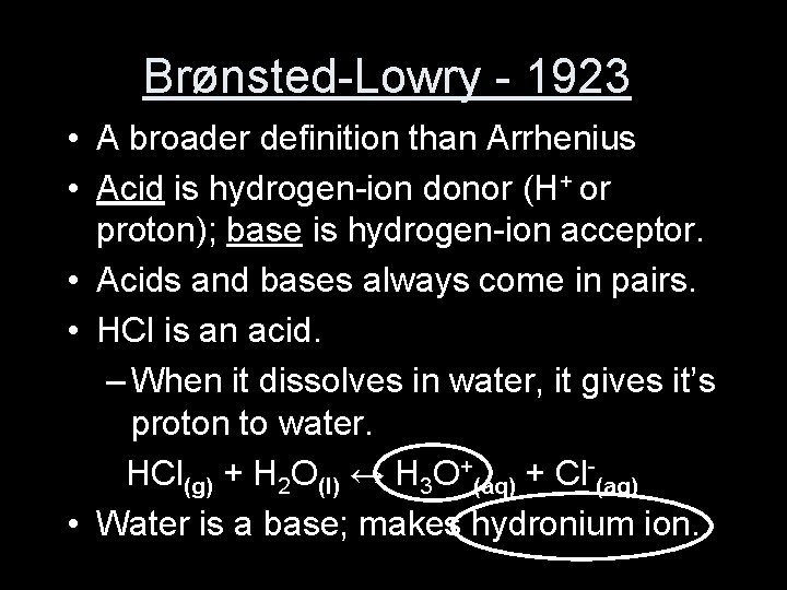 Brønsted-Lowry - 1923 • A broader definition than Arrhenius • Acid is hydrogen-ion donor