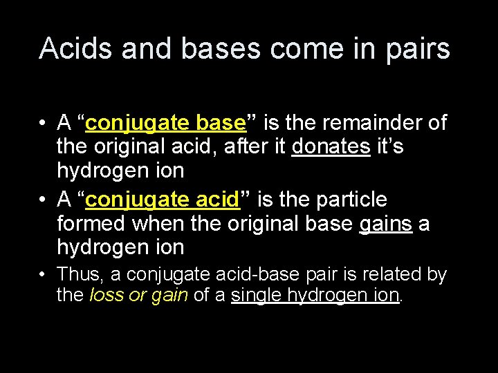 Acids and bases come in pairs • A “conjugate base” is the remainder of