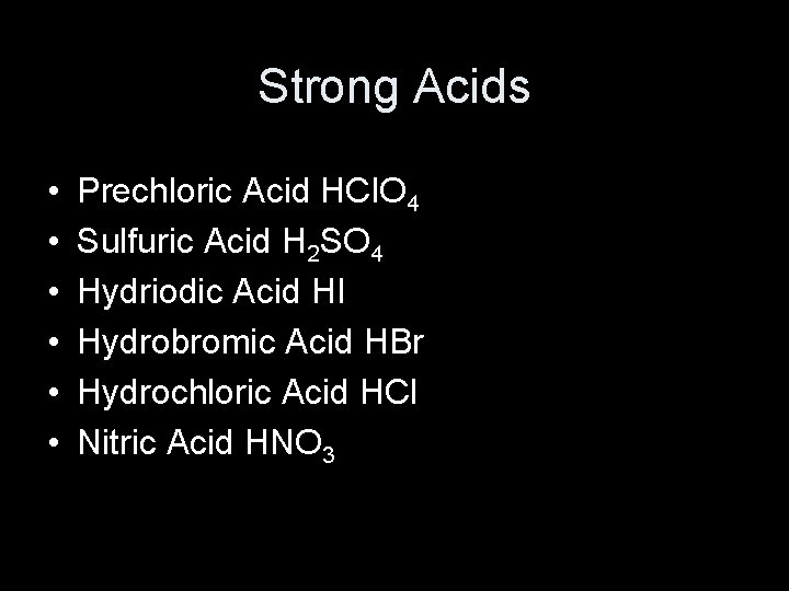 Strong Acids • • • Prechloric Acid HCl. O 4 Sulfuric Acid H 2