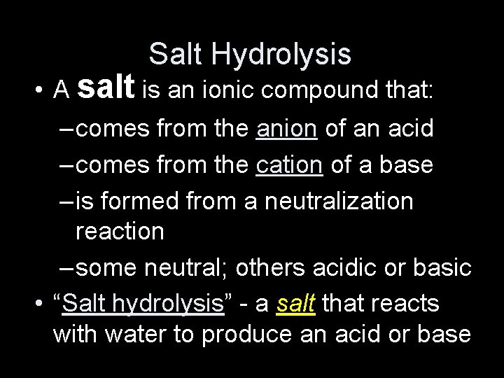 Salt Hydrolysis • A salt is an ionic compound that: – comes from the