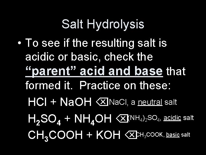 Salt Hydrolysis • To see if the resulting salt is acidic or basic, check