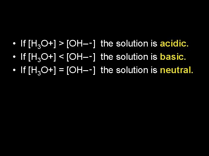  • If [H 3 O+] > [OH–‑] the solution is acidic. • If