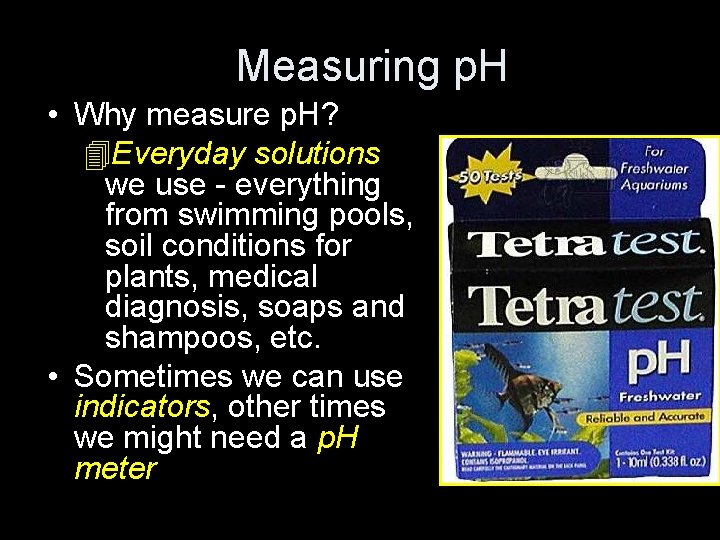 Measuring p. H • Why measure p. H? 4 Everyday solutions we use -