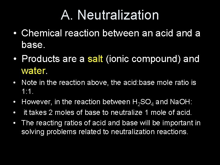 A. Neutralization • Chemical reaction between an acid and a base. • Products are