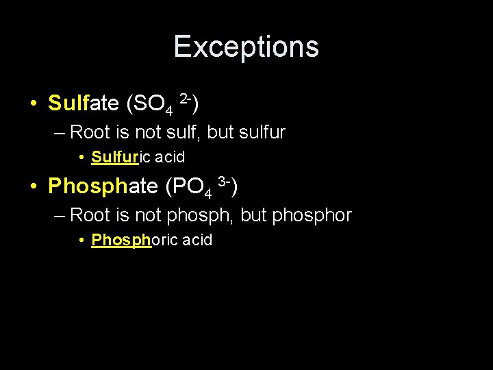 Exceptions • Sulfate (SO 4 2 -) – Root is not sulf, but sulfur