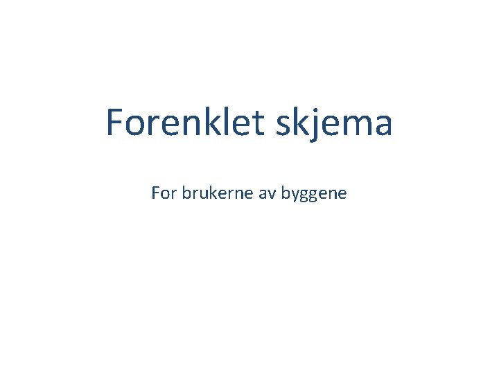 Forenklet skjema For brukerne av byggene 