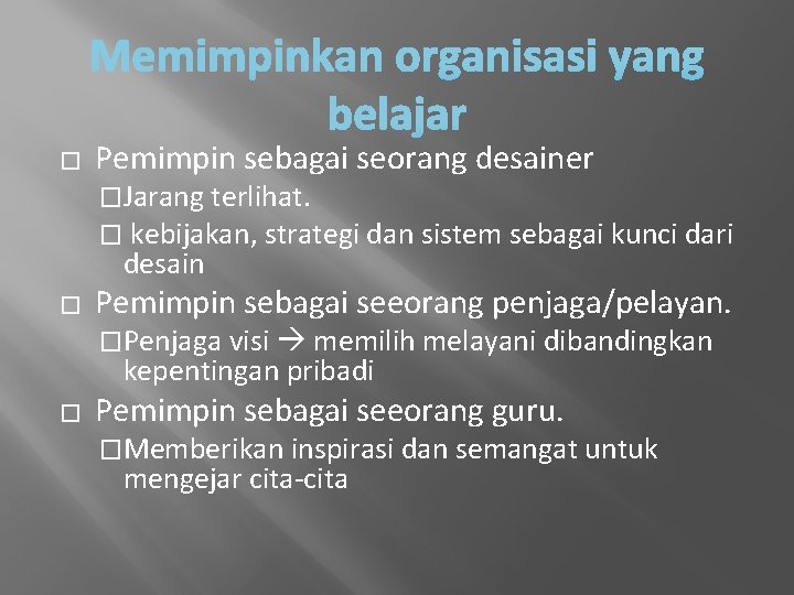 � Pemimpin sebagai seorang desainer �Jarang terlihat. � kebijakan, strategi dan sistem sebagai kunci