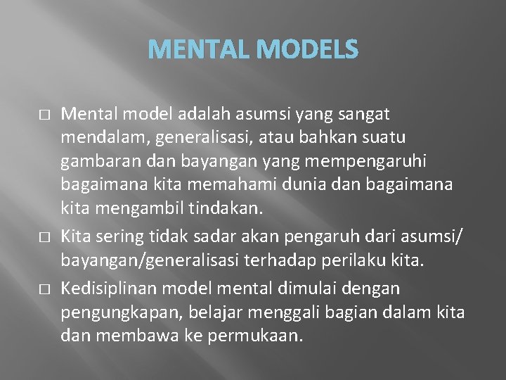 MENTAL MODELS � � � Mental model adalah asumsi yang sangat mendalam, generalisasi, atau