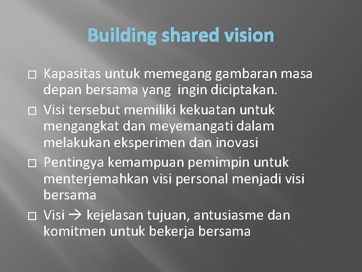 Building shared vision � � Kapasitas untuk memegang gambaran masa depan bersama yang ingin