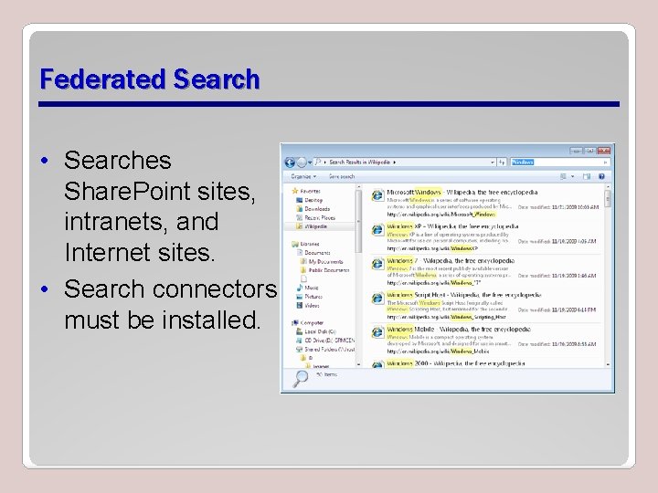 Federated Search • Searches Share. Point sites, intranets, and Internet sites. • Search connectors