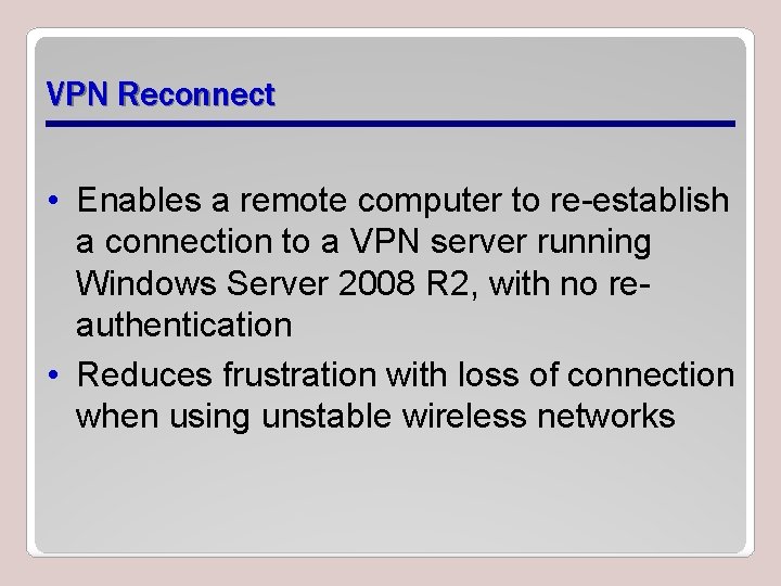VPN Reconnect • Enables a remote computer to re-establish a connection to a VPN