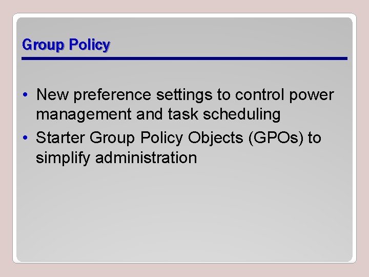 Group Policy • New preference settings to control power management and task scheduling •