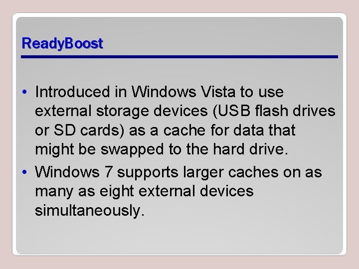 Ready. Boost • Introduced in Windows Vista to use external storage devices (USB flash