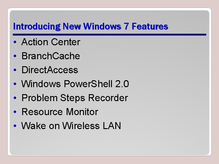 Introducing New Windows 7 Features • • Action Center Branch. Cache Direct. Access Windows