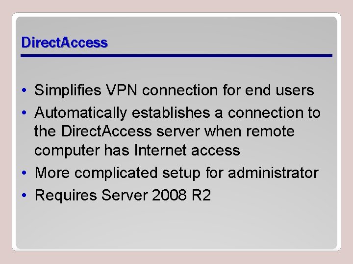 Direct. Access • Simplifies VPN connection for end users • Automatically establishes a connection