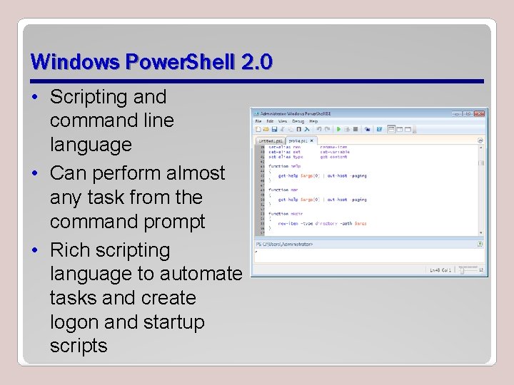 Windows Power. Shell 2. 0 • Scripting and command line language • Can perform