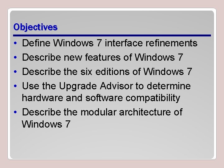 Objectives • • Define Windows 7 interface refinements Describe new features of Windows 7