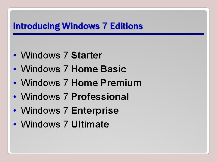 Introducing Windows 7 Editions • • • Windows 7 Starter Windows 7 Home Basic