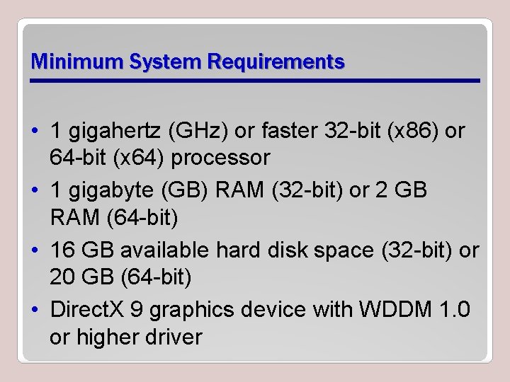 Minimum System Requirements • 1 gigahertz (GHz) or faster 32 -bit (x 86) or