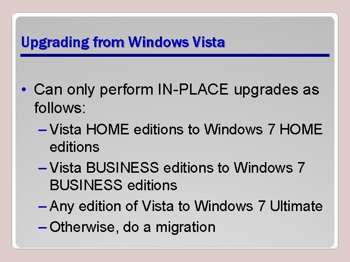 Upgrading from Windows Vista • Can only perform IN-PLACE upgrades as follows: – Vista