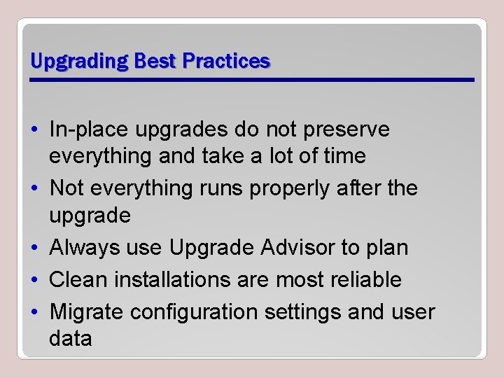 Upgrading Best Practices • In-place upgrades do not preserve everything and take a lot