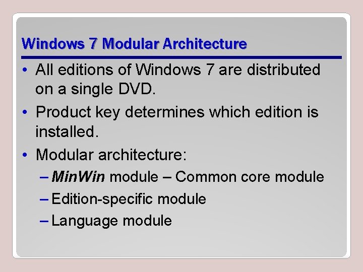 Windows 7 Modular Architecture • All editions of Windows 7 are distributed on a