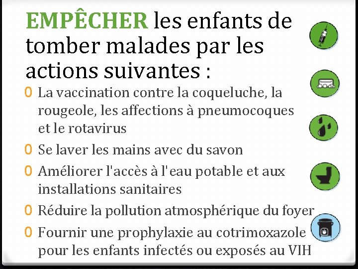 EMPÊCHER les enfants de tomber malades par les actions suivantes : 0 La vaccination