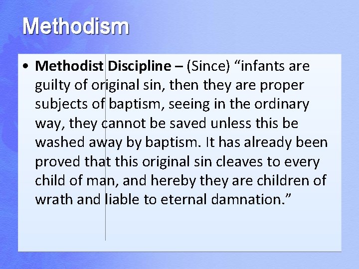 Methodism • Methodist Discipline – (Since) “infants are guilty of original sin, then they