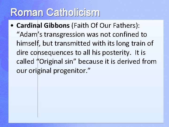 Roman Catholicism • Cardinal Gibbons (Faith Of Our Fathers): “Adam’s transgression was not confined