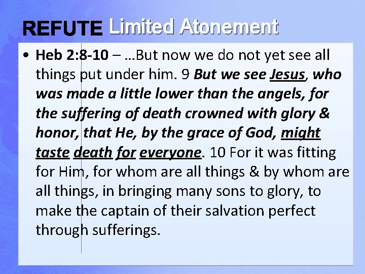 Limited Atonement • Heb 2: 8 -10 – …But now we do not yet