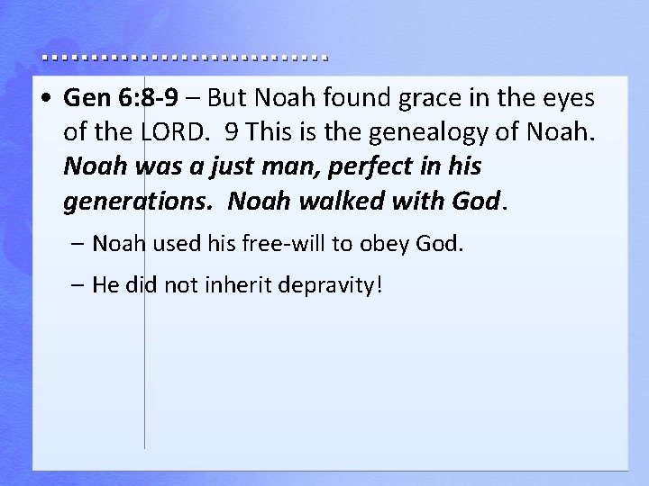 . . . . • Gen 6: 8 -9 – But Noah found grace