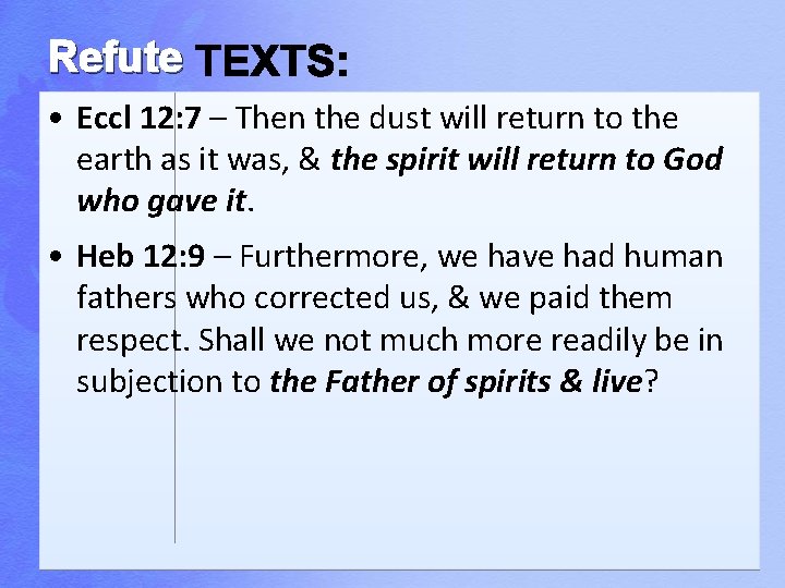 Refute • Eccl 12: 7 – Then the dust will return to the earth