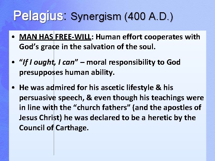 Pelagius: Pelagius Synergism (400 A. D. ) • MAN HAS FREE-WILL: Human effort cooperates