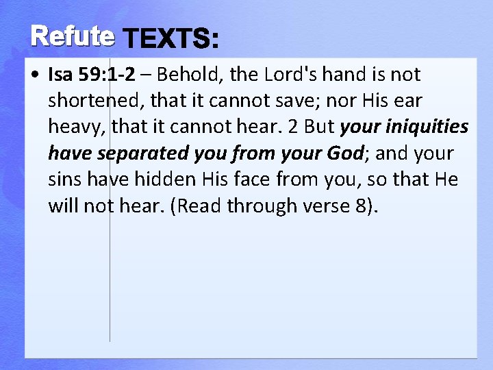 Refute • Isa 59: 1 -2 – Behold, the Lord's hand is not shortened,