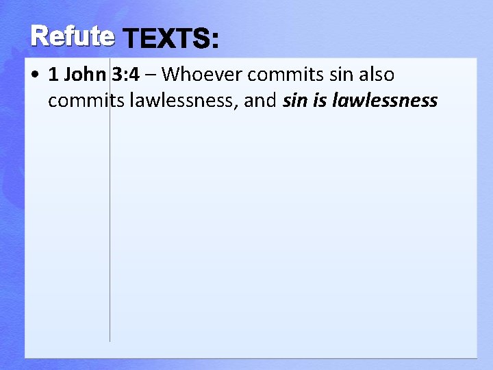 Refute • 1 John 3: 4 – Whoever commits sin also commits lawlessness, and