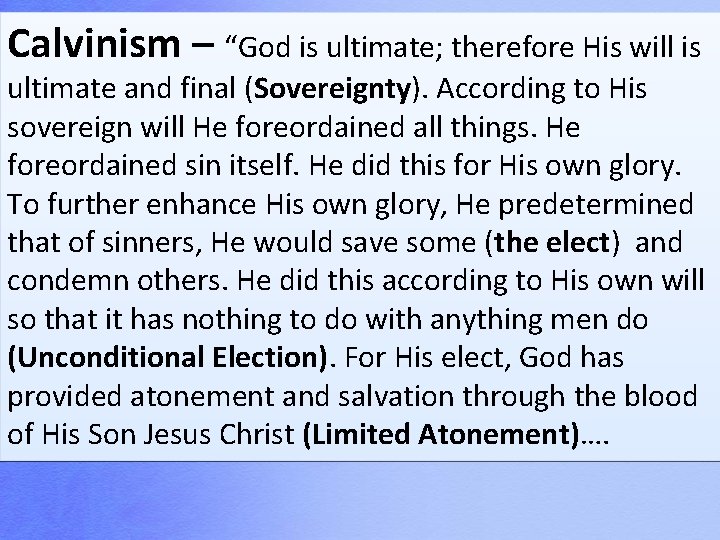 Calvinism – “God is ultimate; therefore His will is ultimate and final (Sovereignty). According