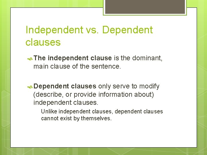 Independent vs. Dependent clauses The independent clause is the dominant, main clause of the
